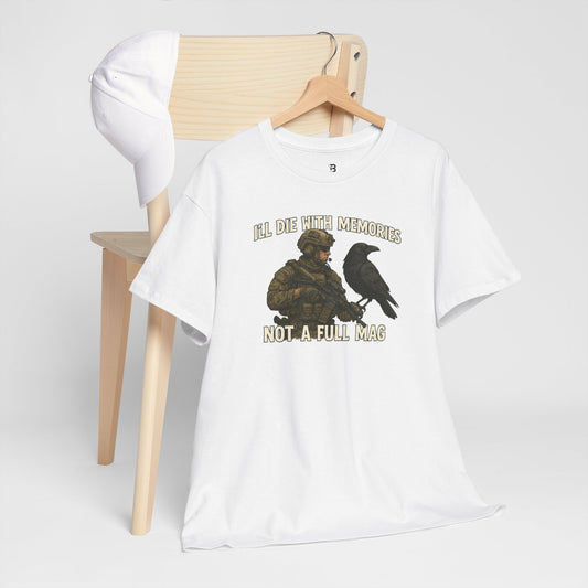 "I'll Die With Memories, Not A Full Mag" - Unisex Heavy Cotton Tee