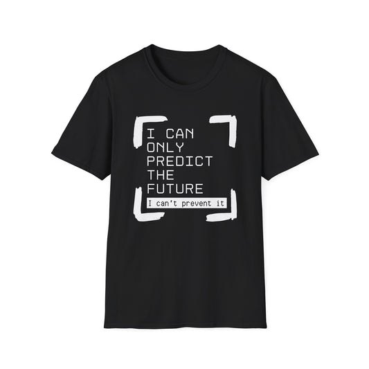 I Can Only Predict The Future - Unisex Softstyle T-Shirt
