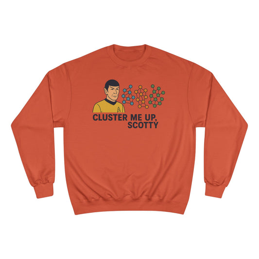 "Cluster Me Up, Scotty" - Champion Sweatshirt