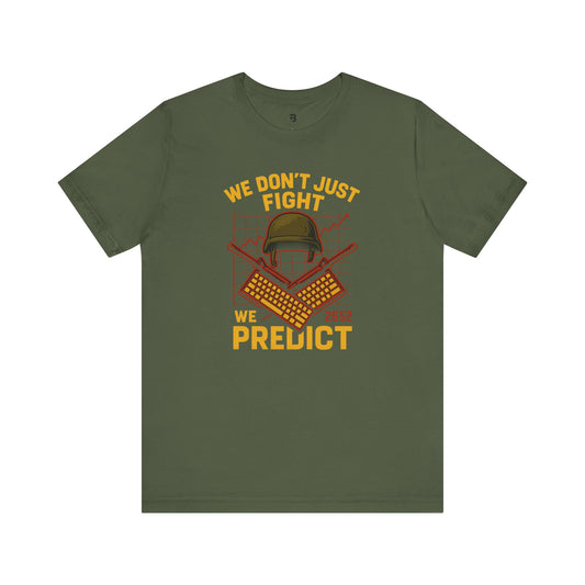 We Don't Just Fight We Predict - Unisex Tee