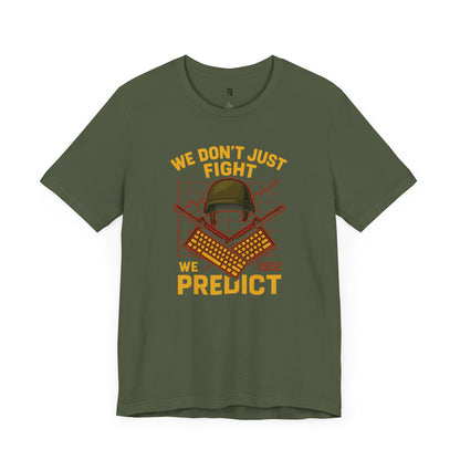 We Don't Just Fight We Predict - Unisex Tee