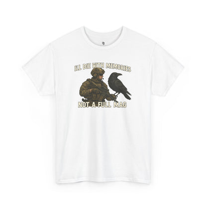 "I'll Die With Memories, Not A Full Mag" - Unisex Heavy Cotton Tee