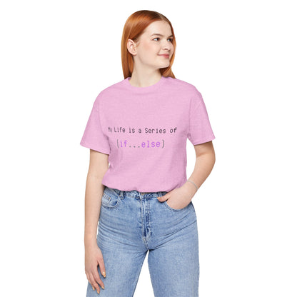 My Life is a Series of If...Else - Unisex Jersey Short Sleeve Tee