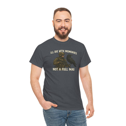 "I'll Die With Memories, Not A Full Mag" - Unisex Heavy Cotton Tee