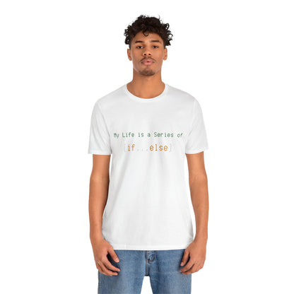 My Life is a Series of If...Else - Unisex Jersey Short Sleeve Tee