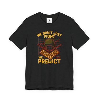We Don't Just Fight We Predict - Unisex Tee