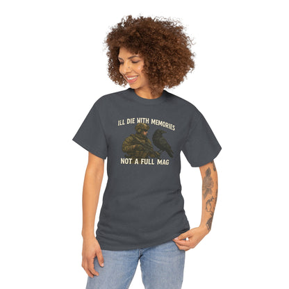 "I'll Die With Memories, Not A Full Mag" - Unisex Heavy Cotton Tee