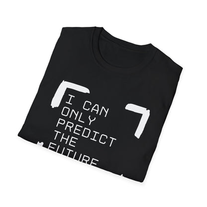 I Can Only Predict The Future - Unisex Softstyle T-Shirt