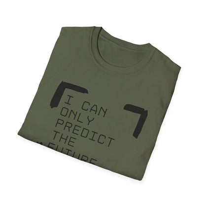 I Can Only Predict The Future - Unisex Softstyle T-Shirt