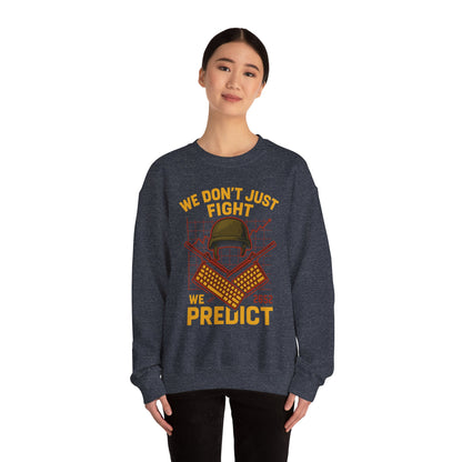 We Don't Just Fight We Predict - Unisex Crewneck Sweatshirt