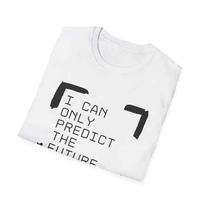 I Can Only Predict The Future - Unisex Softstyle T-Shirt