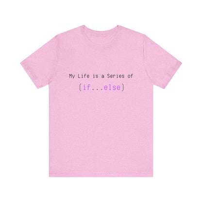 My Life is a Series of If...Else - Unisex Jersey Short Sleeve Tee