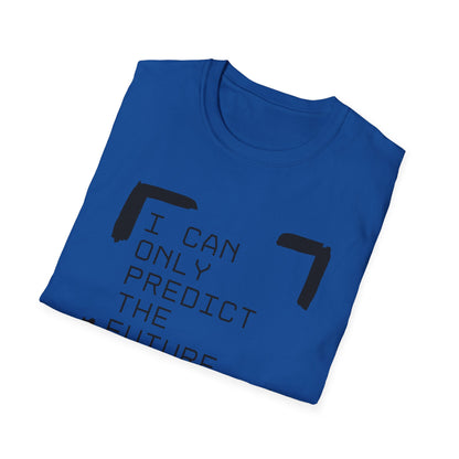 I Can Only Predict The Future - Unisex Softstyle T-Shirt