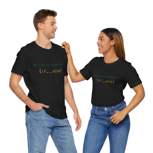 My Life is a Series of If...Else - Unisex Jersey Short Sleeve Tee