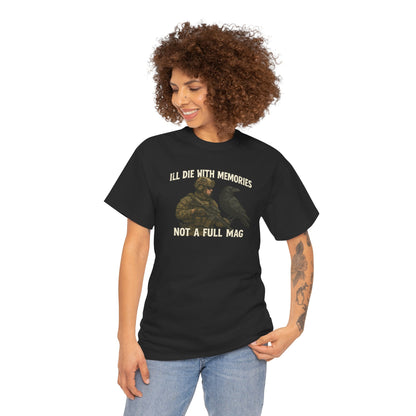 "I'll Die With Memories, Not A Full Mag" - Unisex Heavy Cotton Tee