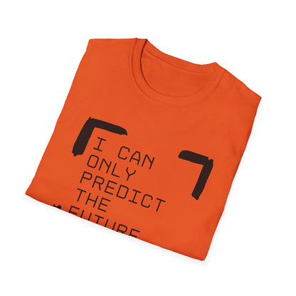I Can Only Predict The Future - Unisex Softstyle T-Shirt