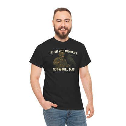 "I'll Die With Memories, Not A Full Mag" - Unisex Heavy Cotton Tee